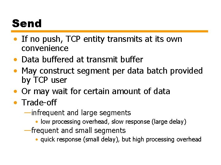 Send • If no push, TCP entity transmits at its own convenience • Data