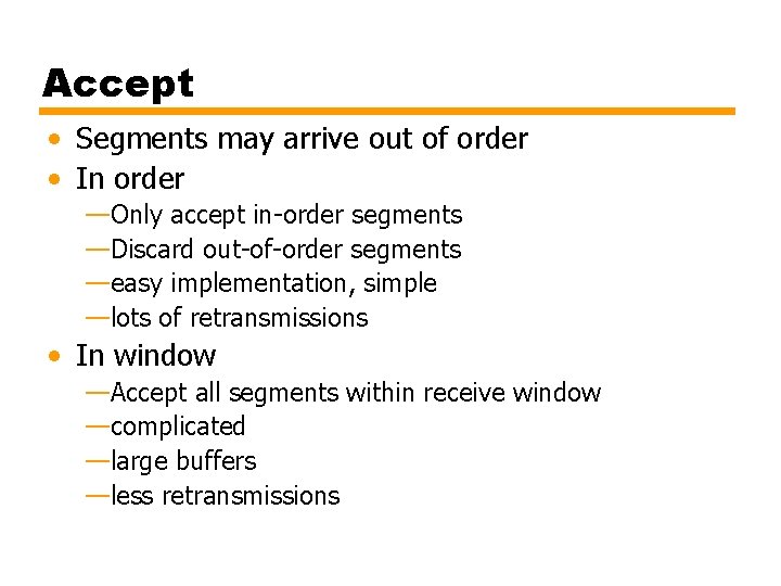 Accept • Segments may arrive out of order • In order —Only accept in-order