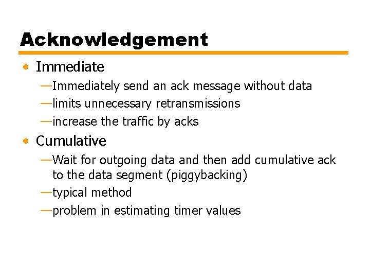 Acknowledgement • Immediate —Immediately send an ack message without data —limits unnecessary retransmissions —increase