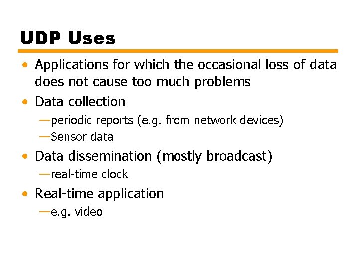 UDP Uses • Applications for which the occasional loss of data does not cause