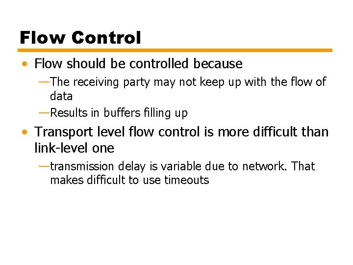 Flow Control • Flow should be controlled because —The receiving party may not keep