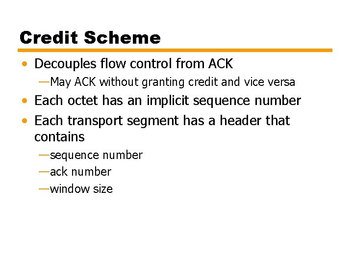 Credit Scheme • Decouples flow control from ACK —May ACK without granting credit and