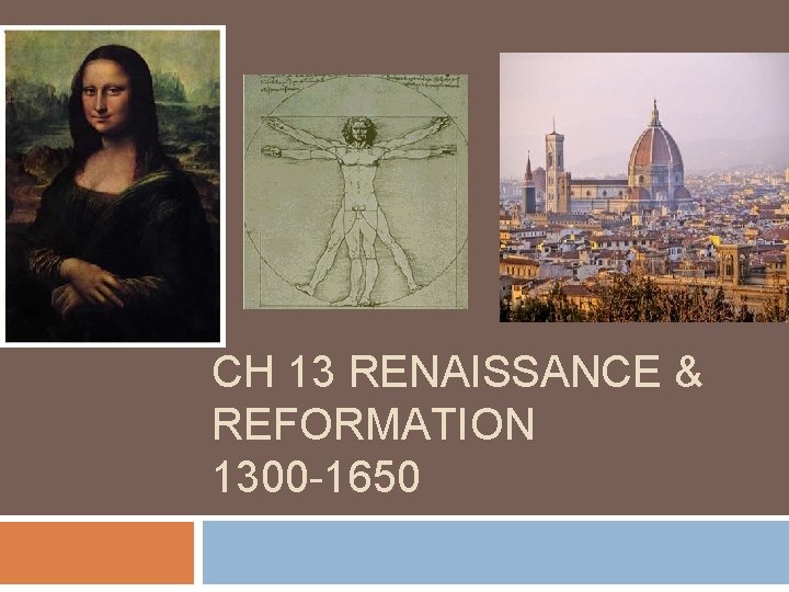 CH 13 RENAISSANCE & REFORMATION 1300 -1650 