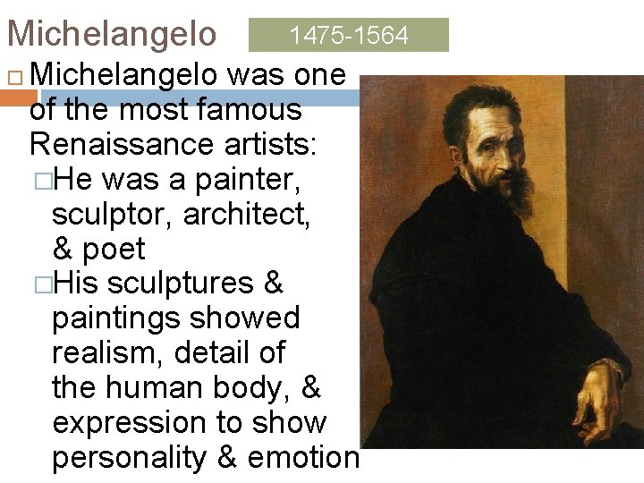 Michelangelo 1475 -1564 Michelangelo was one of the most famous Renaissance artists: �He was