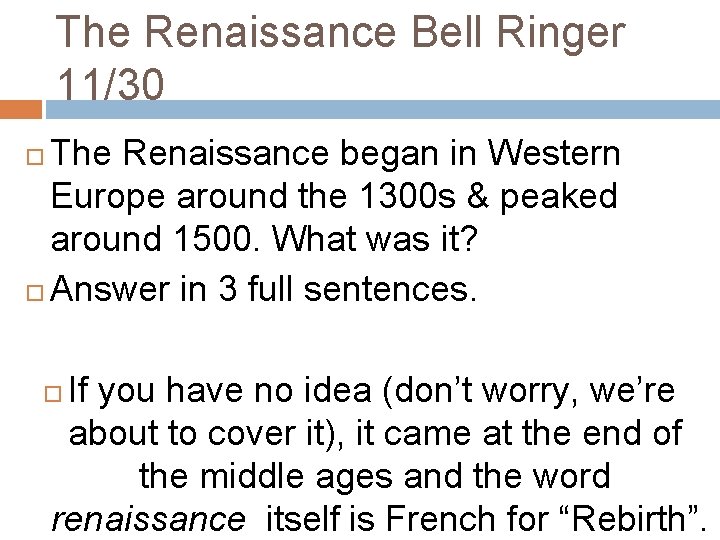 The Renaissance Bell Ringer 11/30 The Renaissance began in Western Europe around the 1300