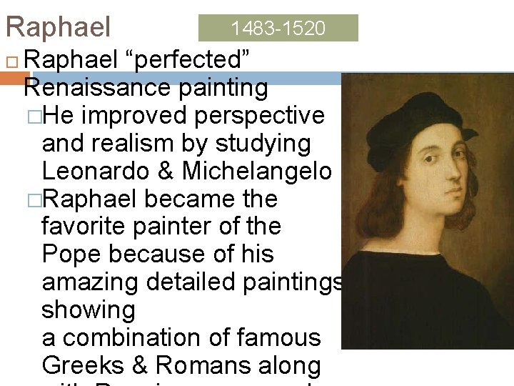 Raphael 1483 -1520 Raphael “perfected” Renaissance painting �He improved perspective and realism by studying