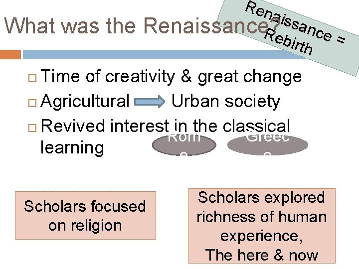 What was the Ren aiss a Renaissance? Reb nce = irth Time of creativity