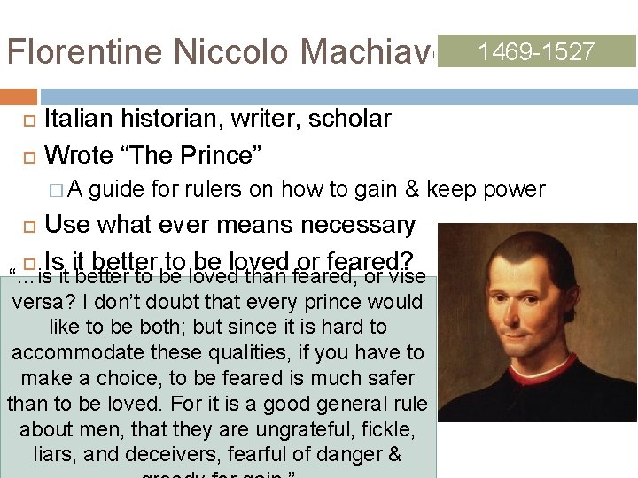 Florentine Niccolo Machiavelli 1469 -1527 Italian historian, writer, scholar Wrote “The Prince” �A guide