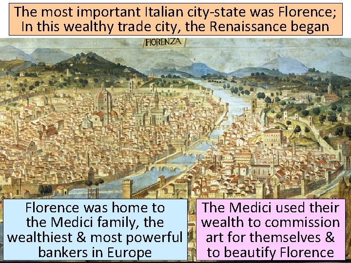 The most important Italian city-state was Florence; In this wealthy trade city, the Renaissance