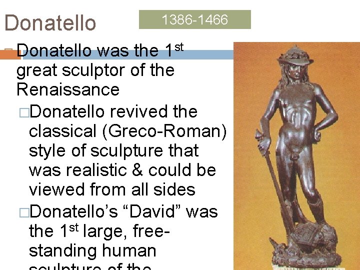 Donatello 1386 -1466 Donatello was the 1 st great sculptor of the Renaissance �Donatello