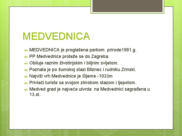 MEDVEDNICA MEDVEDNICA je proglašena parkom prirode 1981. g. PP Medvednice proteže se do Zagreba.
