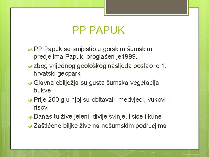 PP PAPUK PP Papuk se smjestio u gorskim šumskim predjelima Papuk, proglašen je 1999.