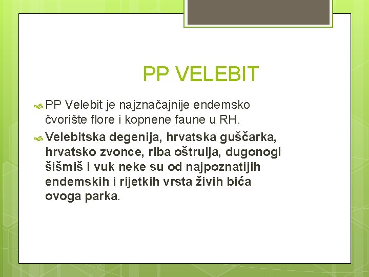 PP VELEBIT PP Velebit je najznačajnije endemsko čvorište flore i kopnene faune u RH.