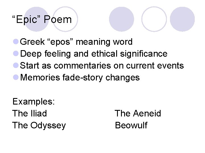 “Epic” Poem l Greek “epos” meaning word l Deep feeling and ethical significance l