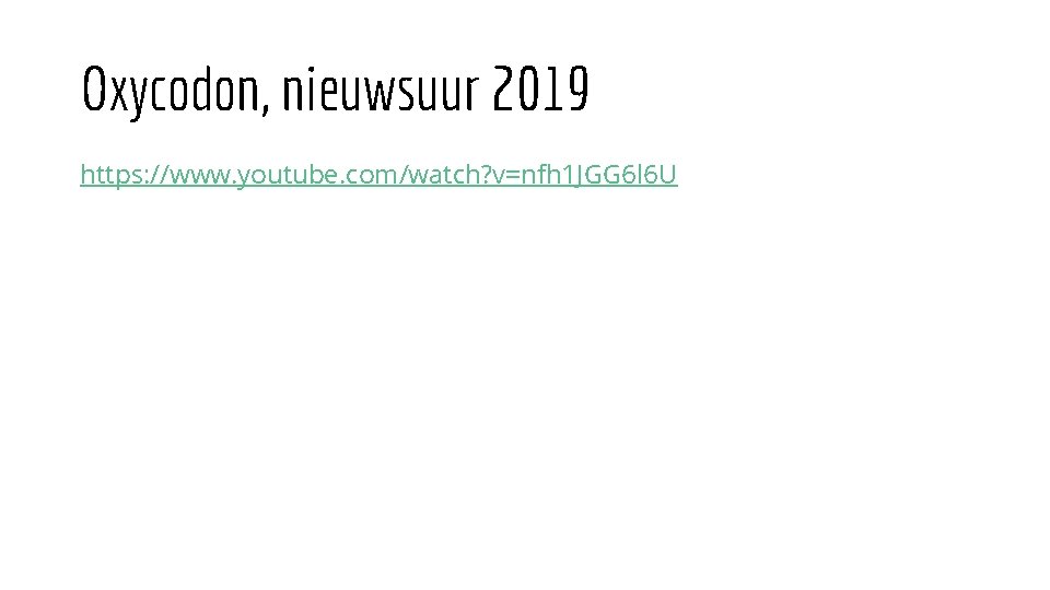 Oxycodon, nieuwsuur 2019 https: //www. youtube. com/watch? v=nfh 1 JGG 6 l 6 U