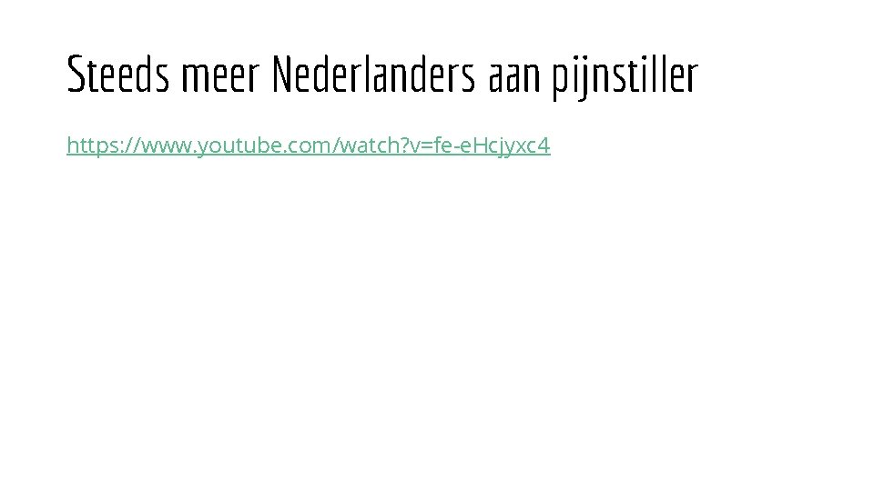 Steeds meer Nederlanders aan pijnstiller https: //www. youtube. com/watch? v=fe-e. Hcjyxc 4 