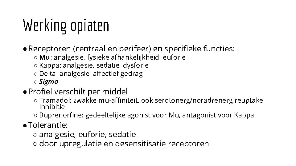 Werking opiaten ●Receptoren (centraal en perifeer) en specifieke functies: ○ Mu: analgesie, fysieke afhankelijkheid,