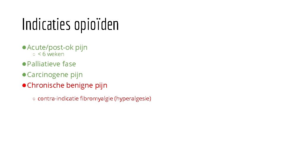 Indicaties opioïden ● Acute/post-ok pijn ○ < 6 weken ● Palliatieve fase ● Carcinogene