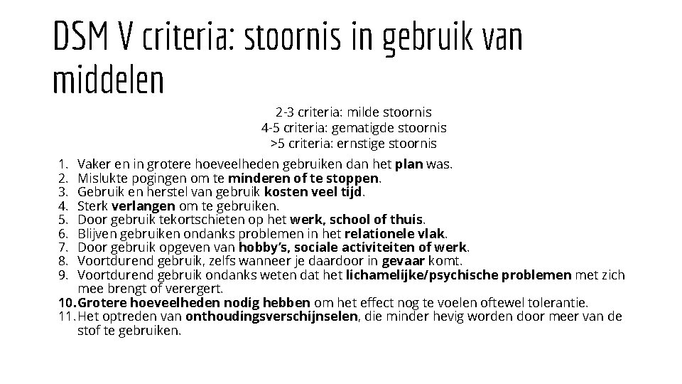 DSM V criteria: stoornis in gebruik van middelen 2 -3 criteria: milde stoornis 4