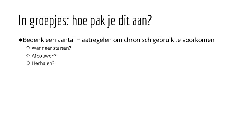 In groepjes: hoe pak je dit aan? ● Bedenk een aantal maatregelen om chronisch