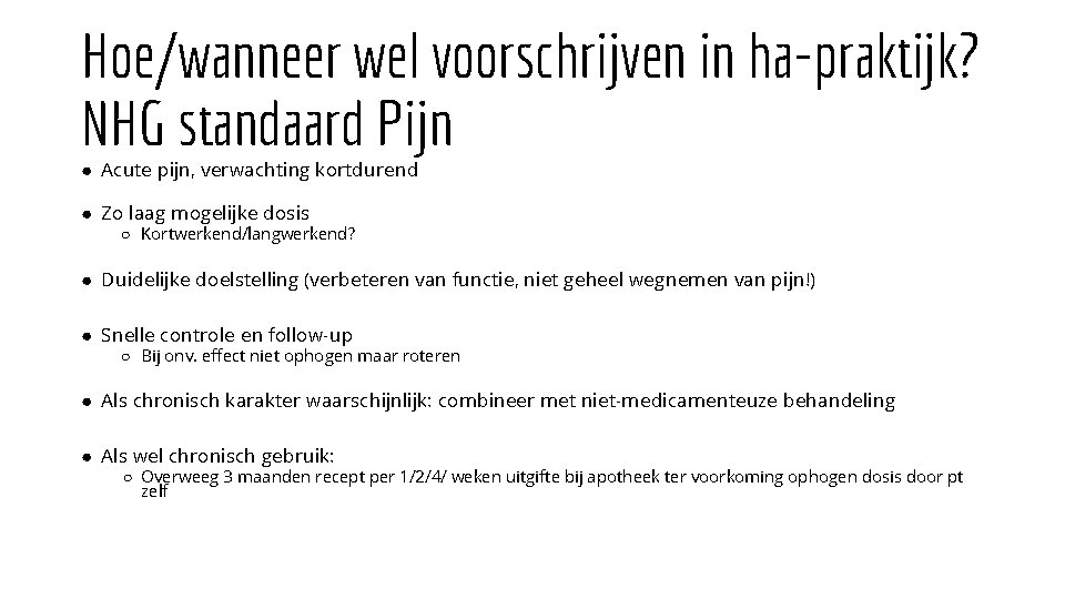 Hoe/wanneer wel voorschrijven in ha-praktijk? NHG standaard Pijn ● Acute pijn, verwachting kortdurend ●