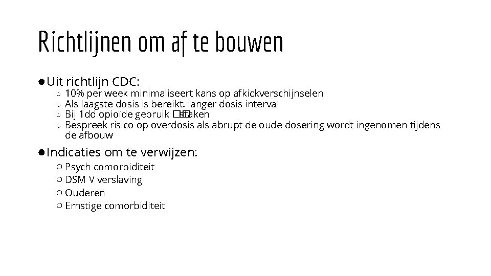 Richtlijnen om af te bouwen ● Uit richtlijn CDC: ○ ○ 10% per week