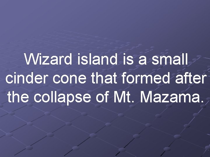 Wizard island is a small cinder cone that formed after the collapse of Mt.