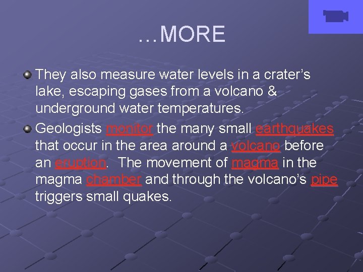 …MORE They also measure water levels in a crater’s lake, escaping gases from a