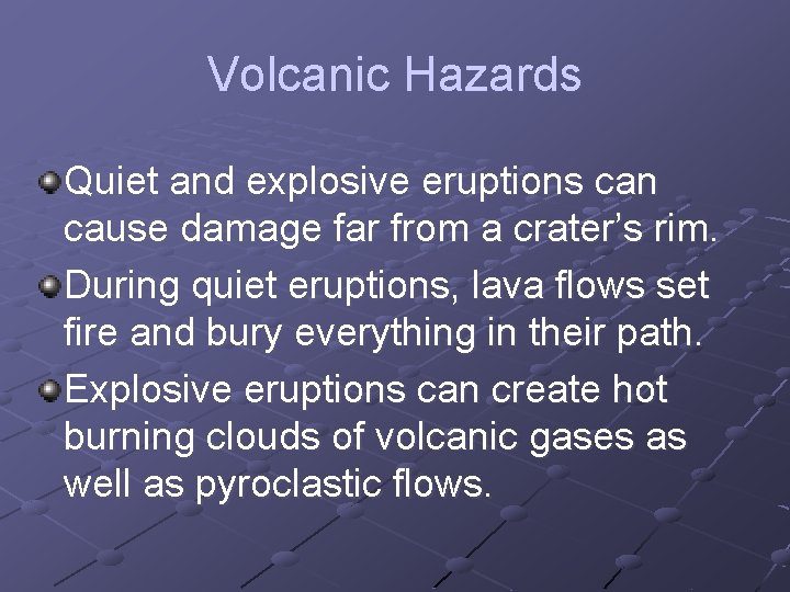 Volcanic Hazards Quiet and explosive eruptions can cause damage far from a crater’s rim.