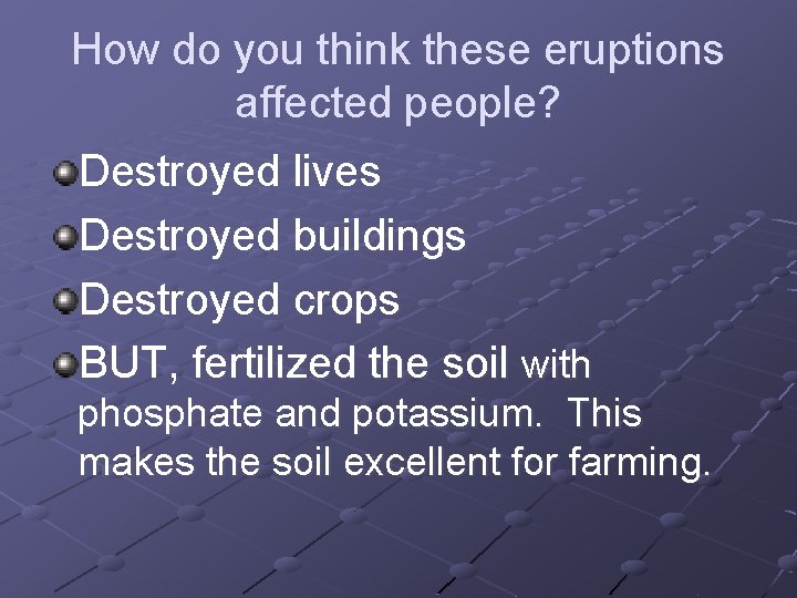 How do you think these eruptions affected people? Destroyed lives Destroyed buildings Destroyed crops