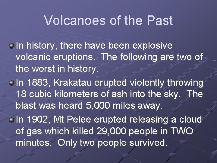 Volcanoes of the Past In history, there have been explosive volcanic eruptions. The following