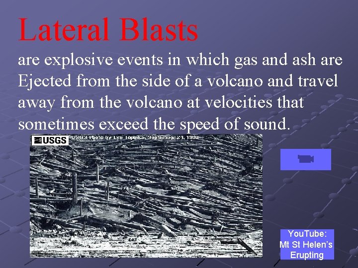 Lateral Blasts are explosive events in which gas and ash are Ejected from the