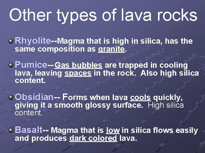 Other types of lava rocks Rhyolite--Magma that is high in silica, has the same