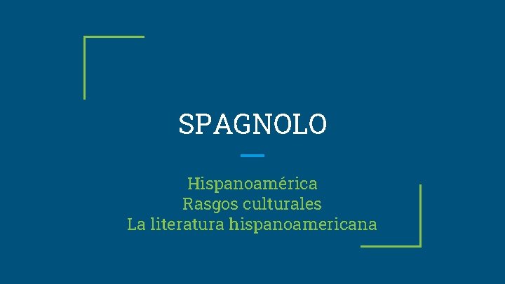 SPAGNOLO Hispanoamérica Rasgos culturales La literatura hispanoamericana 