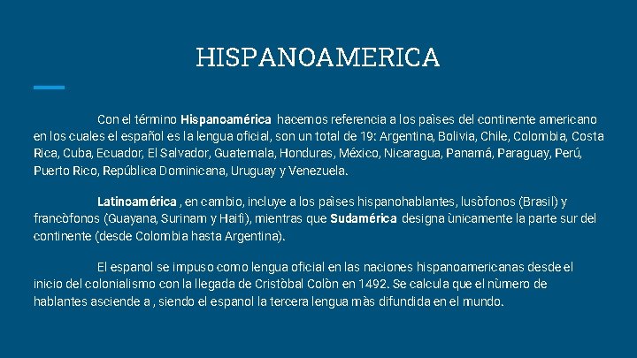 HISPANOAMERICA Con el término Hispanoamérica hacemos referencia a los paìses del continente americano en