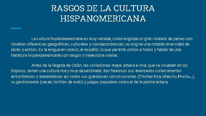 RASGOS DE LA CULTURA HISPANOMERICANA La cultura hispanoamericana es muy variada, como engloba un