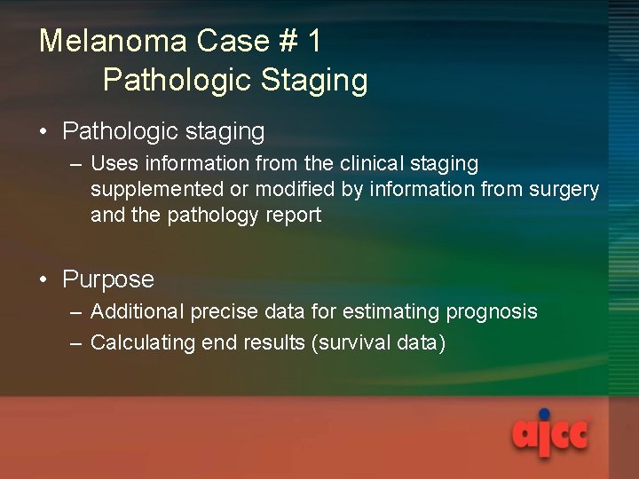 Melanoma Case # 1 Pathologic Staging • Pathologic staging – Uses information from the