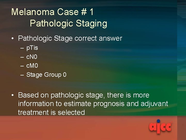 Melanoma Case # 1 Pathologic Staging • Pathologic Stage correct answer – – p.