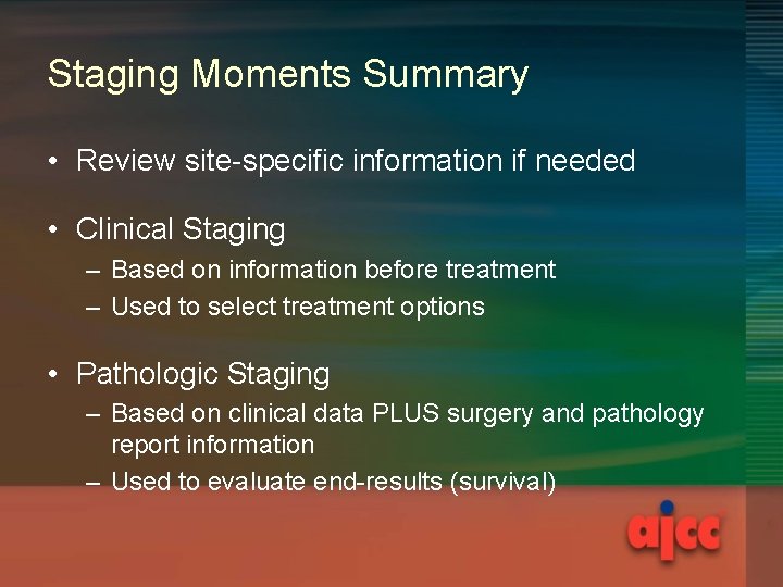 Staging Moments Summary • Review site-specific information if needed • Clinical Staging – Based