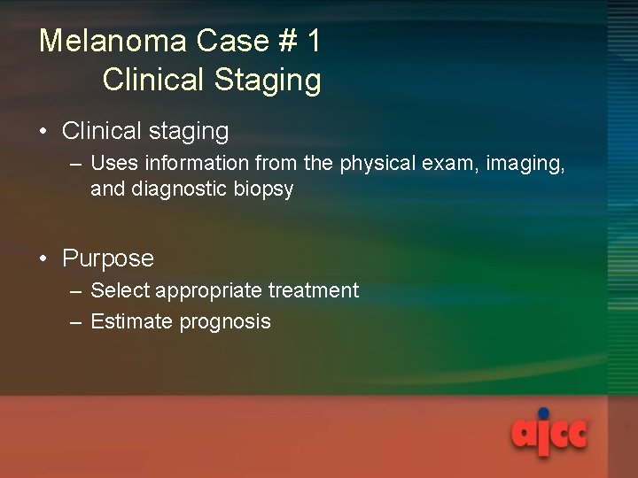 Melanoma Case # 1 Clinical Staging • Clinical staging – Uses information from the