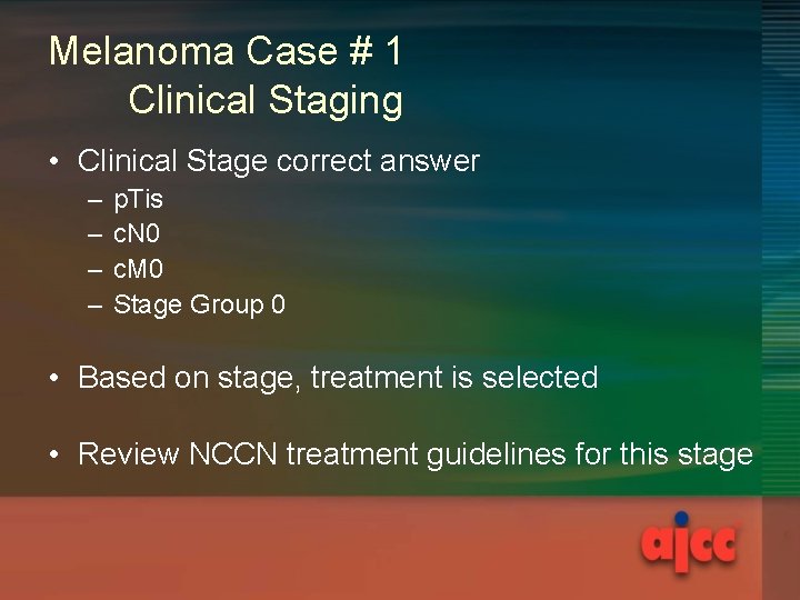 Melanoma Case # 1 Clinical Staging • Clinical Stage correct answer – – p.