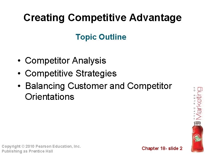 Creating Competitive Advantage Topic Outline • Competitor Analysis • Competitive Strategies • Balancing Customer