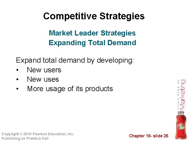 Competitive Strategies Market Leader Strategies Expanding Total Demand Expand total demand by developing: •