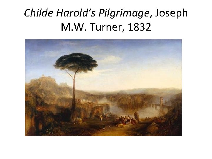 Childe Harold’s Pilgrimage, Joseph M. W. Turner, 1832 