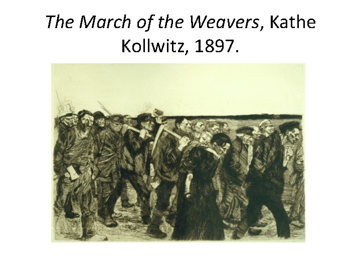 The March of the Weavers, Kathe Kollwitz, 1897. 