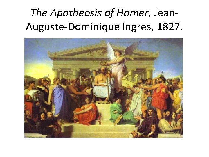 The Apotheosis of Homer, Jean. Auguste-Dominique Ingres, 1827. 