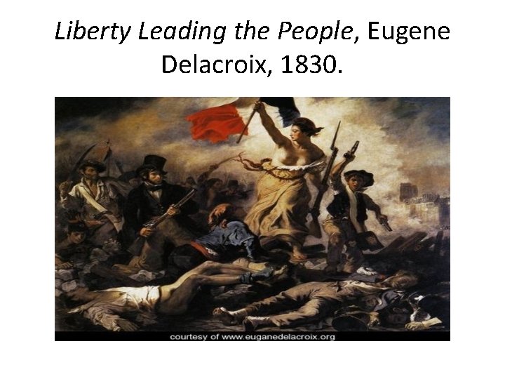Liberty Leading the People, Eugene Delacroix, 1830. 
