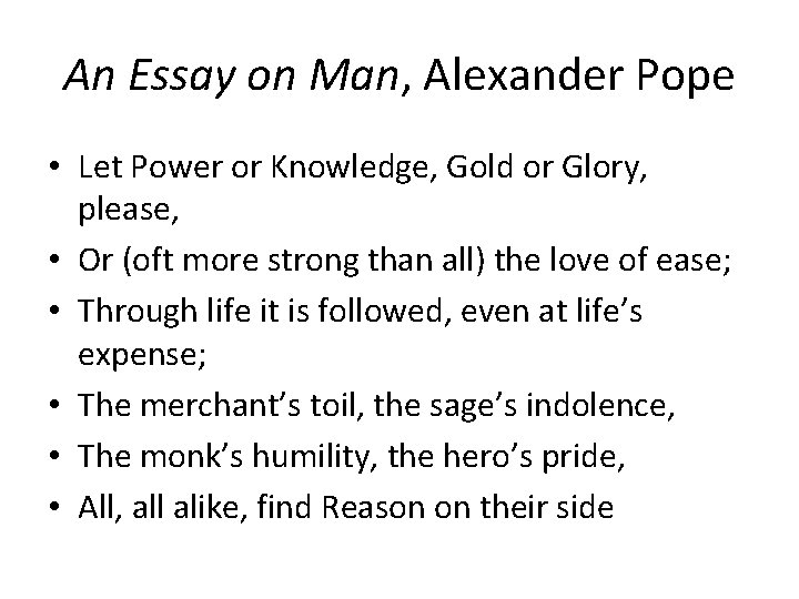 An Essay on Man, Alexander Pope • Let Power or Knowledge, Gold or Glory,