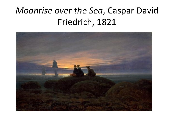 Moonrise over the Sea, Caspar David Friedrich, 1821 