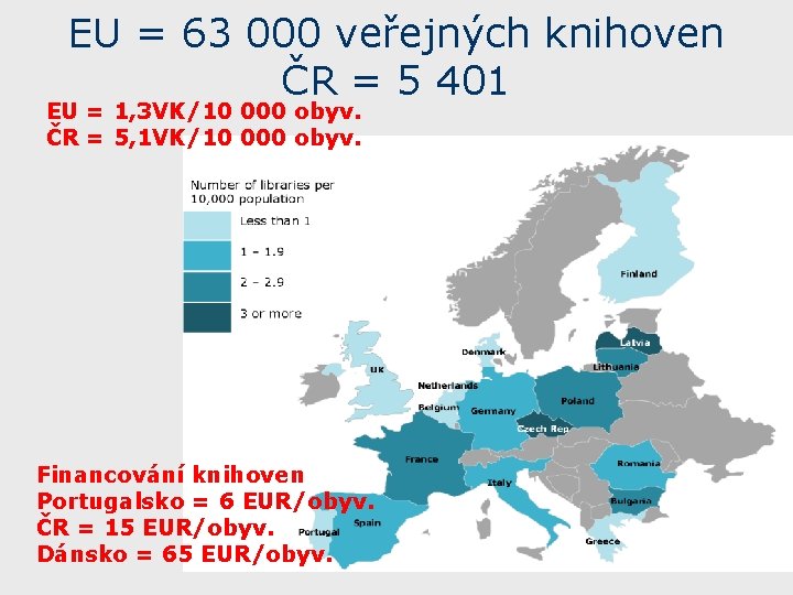 EU = 63 000 veřejných knihoven ČR = 5 401 EU = 1, 3 EU = 63 000 veřejných knihoven ČR = 5 401 EU = 1, 3